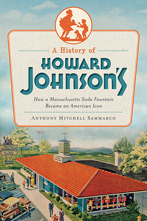 A History of Howard Johnson's | How a Massachusetts Soda Fountain Became an American Icon