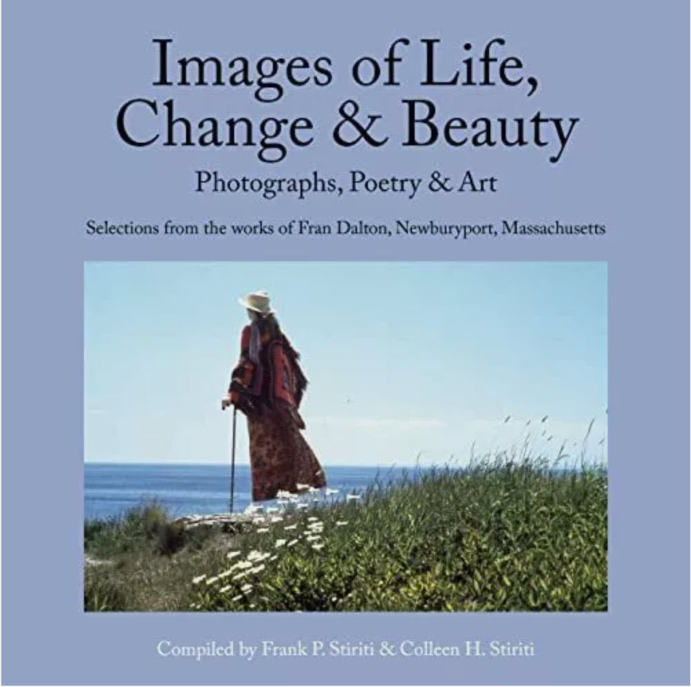 Images of Life, Change, and Beauty: Photographs, Poetry, and Art—Selections From the Works of Fran Dalton
