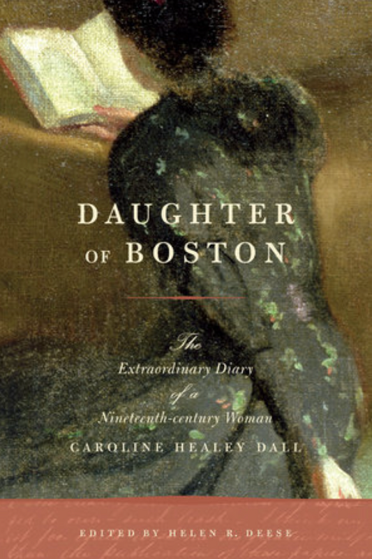 Daughter of Boston | he Extraordinary Diary of a Nineteenth-century Woman, Caroline Healey Dall